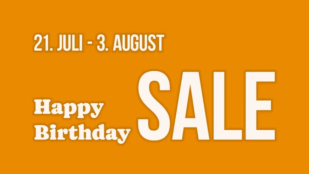 Happy Birthday-SALE vom 21. Juli bis 3. August
